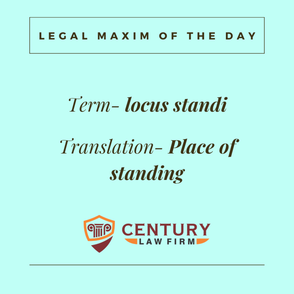 century law firm legal maxim locus standi