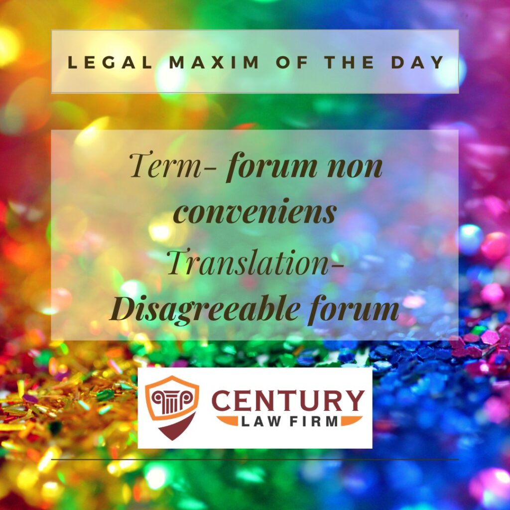century law firm legal maxim forum non conveniens